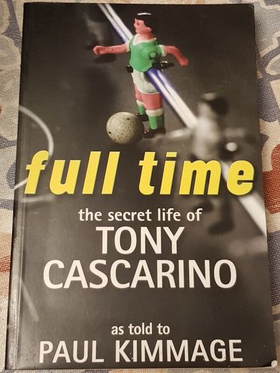 Full Time: The Secret Life Of Tony Cascarino As Told To Paul Kimmage (Signed By Both)