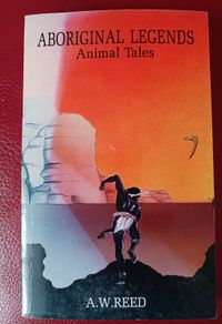 Aboriginal Legends/ Animal Tales/ A. W. Reed/ 1987
