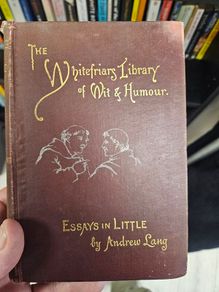 The Whitefriars Library of Wit & humour. Essays In Little By Andrew Lang. 1892 Hardback In Good Condition.  See Photos For Same.
