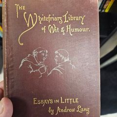 The Whitefriars Library of Wit & humour. Essays In Little By Andrew Lang. 1892 Hardback In Good Condition.  See Photos For Same.