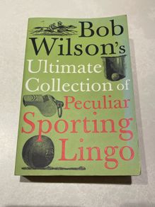 Bob Wilson's Ultimate Collection of Peculiar Sporting Lingo