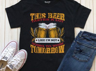 this beer tastes a lot like im not going to work tomorrow t-shirt