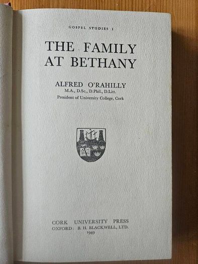 The Family At Bethany. By Alfred O' Rahilly. President of Cork University. First Edition 1949 Hardback With Dustjacket In Good Condition.  See Photos For Same.