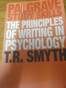 The Principles of Writing in Psychology (Bloomsbury Study Skills, 6) T.R. Smyth