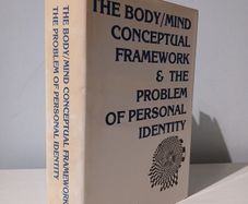The Body/Mind Conceptual Framework & The Problem of Personal Identity by Albert Shalom