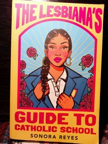 2022. The Lesbiana's Guide To Catholic School.Sonora Reyes.