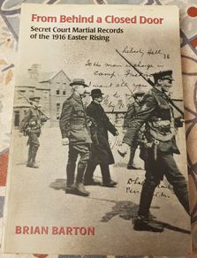 From Behind A Closed Door: Secret Court Martial Records Of The 1916 Easter Rising by Brian Barton