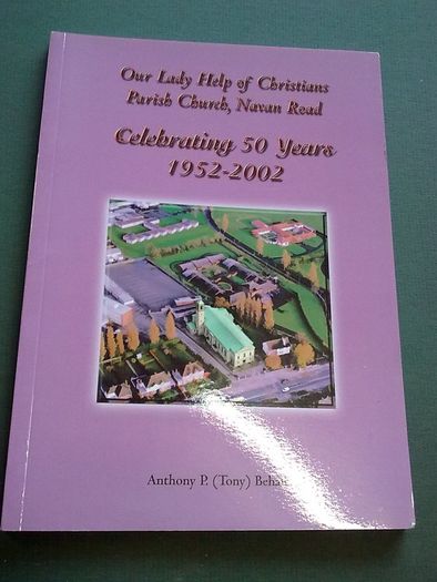 50 years of Our Lady help of Christians Parish Church Navan Road Dublin 1952-2002