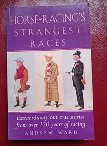 Horse- Racing's Strangest Races /Andrew Ward / 2000