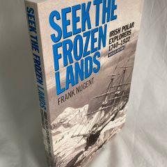 Seek the Frozen Lands: Irish Polar Explorers 1740-1922