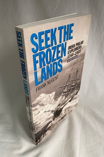 Seek the Frozen Lands: Irish Polar Explorers 1740-1922