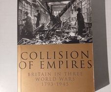 Collision of Empires - Britain in Three World Wars 1793 - 1945 by A.D. Harvey