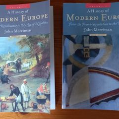 Volume 1 and 2 of A History of Modern Europe by John Merriman