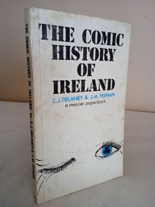 The Comic History of Ireland by Edward J. Delaney and John M. Feehan. Illustrated by Jerome Sullivan (GT981)
