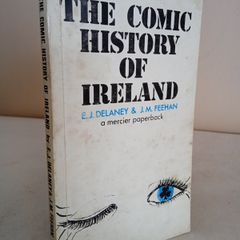 The Comic History of Ireland by Edward J. Delaney and John M. Feehan. Illustrated by Jerome Sullivan (GT981)