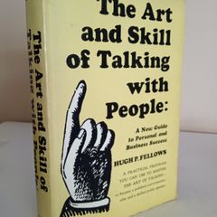 The Art and Skill of Talking with People: A New Guide to Personal and Business Success by Hugh P. Fellows (HQ150)