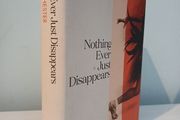 Nothing Ever Just Disappears - Seven Hidden Histories by Diarmuid Hester