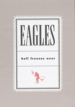 The Eagles Hell Freezes Over Live 1994 Reunion Don Henley Glenn Frey Joe Walsh Hotel California Desperado Take It Easy