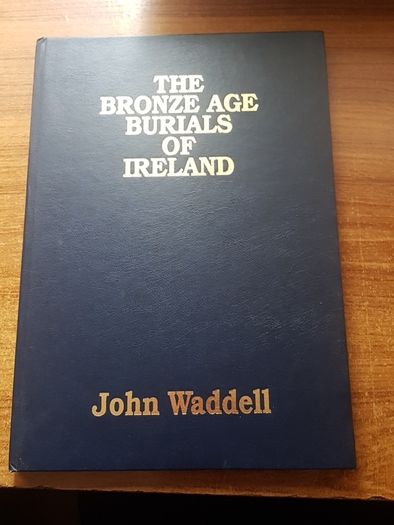 The Bronze Age burials of Ireland Hardcover, Anthropology, John Waddell