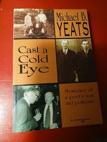 Michael B. Yeats/ Cast a Cold Eye / Memories of a poet's son & politician/ 1998/Blackwater Press