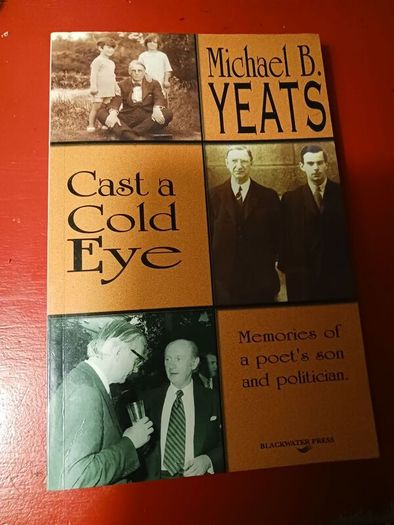 Michael B. Yeats/ Cast a Cold Eye / Memories of a poet's son & politician/ 1998/Blackwater Press