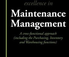 Excellence in Maintenance Management | A cross-functional approach | A Cross-functional Approach (including the Purchasing, Inventory and Warehousing Functions)