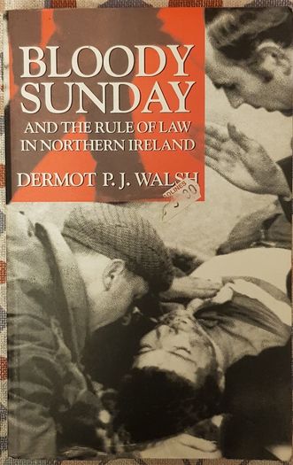 Bloody Sunday And The Rule Of Law In Northern Ireland by Dermot P. J. Walsh