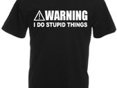 Warning I Do Stupid Things  Mens funny novelty t-shirts
