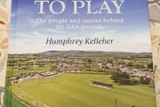 A Place To Play: The People And Stories Behind 101 GAA Grounds by Humphrey Kelleher