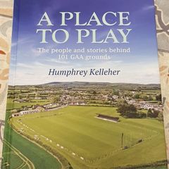 A Place To Play: The People And Stories Behind 101 GAA Grounds by Humphrey Kelleher