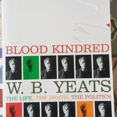 Blood Kindred: W.B. Yeats, The Life, The Death, The Politics by W.J. McCormack