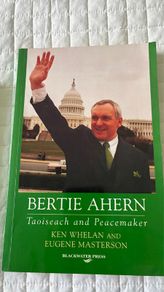Bertie Ahern Taoiseach and peacemaker