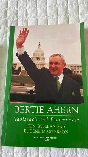 Bertie Ahern Taoiseach and peacemaker