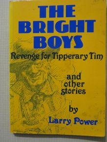 The bright Boys , Revenge for Tipperary Tim and other stories , Larry Power.