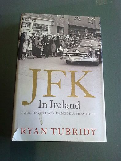 JFK in Ireland Four days that changed a president Irish history