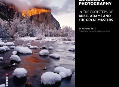 Digital Landscape Photography: In the Footsteps of Ansel Adams and the Great Masters