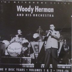 Woody Herman & His Orchestra - The V Disc Years Vols. 1 & 2, 1944 - 46 CD