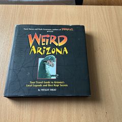 Weird Arizona: Your Travel Guide to Arizona's Local Legends and Best Kept Secrets
