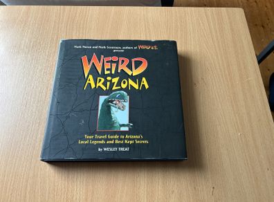 Weird Arizona: Your Travel Guide to Arizona's Local Legends and Best Kept Secrets