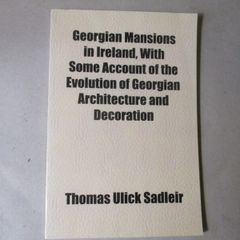 Georgian Mansions In Ireland, With Some Account Of The Evolution Of Georgian Architecture And Decoration