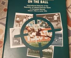 Ireland On The Ball: International Matches Of The Irish Soccer Team-A Complete Record March 1926 To June 1993 by Donal Cullen
