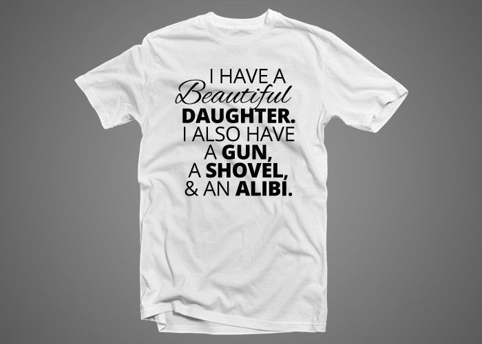 I Have a Beautiful Daughter T-shirt TEE TOP SHIRT