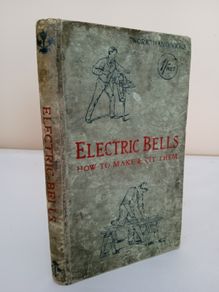 Electric Bells: How to Make and Fit Them Including Batteries, Indicators, Pushes and Switches edited by Paul N. Hasluck (PT252)