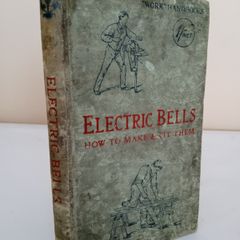 Electric Bells: How to Make and Fit Them Including Batteries, Indicators, Pushes and Switches edited by Paul N. Hasluck (PT252)
