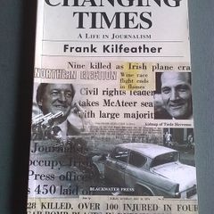 Changing times A life in journalism by Frank Kilfeather Ireland Irish