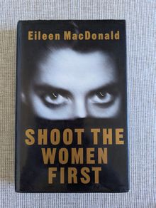 Shoot the Women First - Eileen MacDonald - 1991 Hardback - IRA & Political History