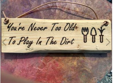 Custom Rustic Garden Pallet Board - You're Never Too Old To Play In The Dirt