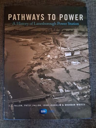 Pathways To Power / A History of Lanesborough Power Station / Liliput 1st.ed., 2018