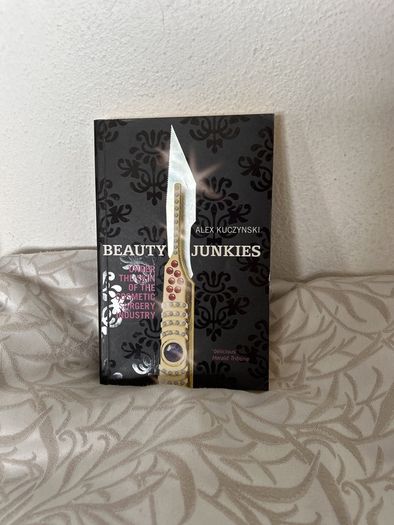 Beauty Junkies: Under the Skin of the Cosmetic Surgery Industry