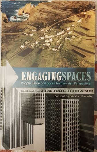 Engaging Spaces: People, Place And Space From An Irish Perspective, Ed. Jim Hourihane
